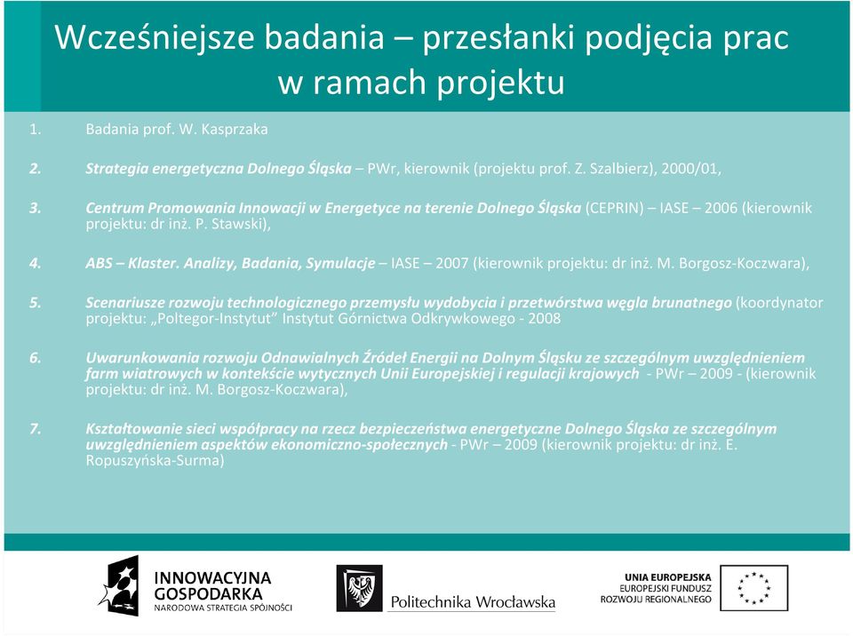 Analizy, Badania, Symulacje IASE 2007 (kierownik projektu: dr inż. M. Borgosz-Koczwara), 5.