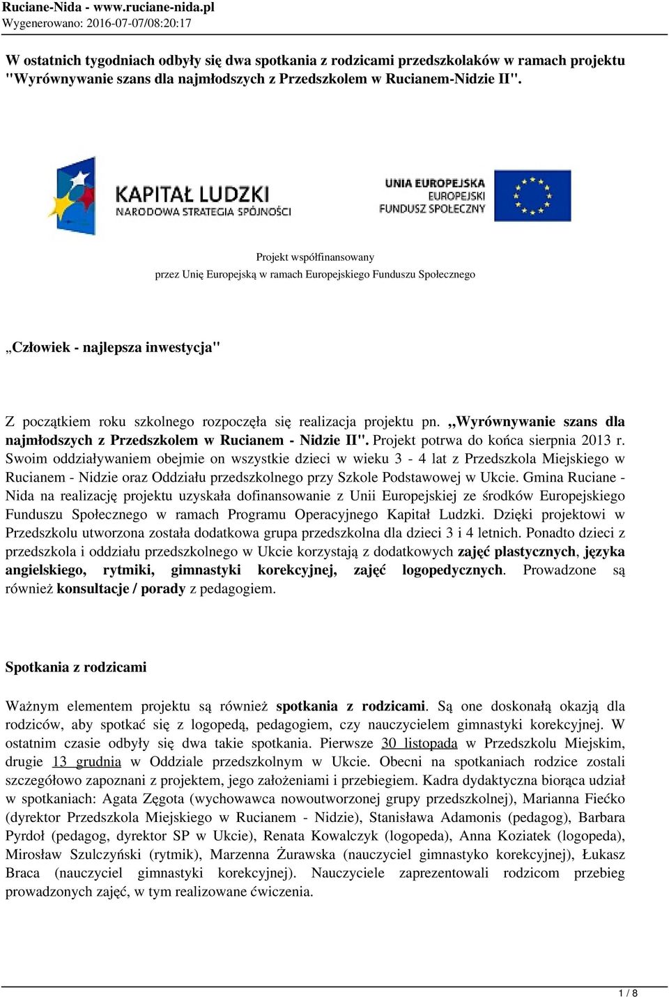 Wyrównywanie szans dla najmłodszych z Przedszkolem w Rucianem - Nidzie II". Projekt potrwa do końca sierpnia 2013 r.