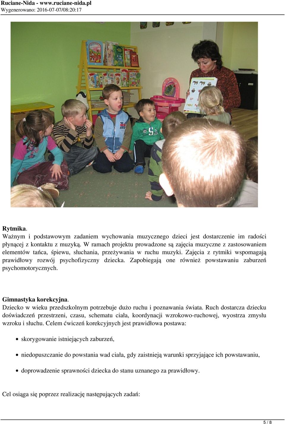 Zapobiegają one również powstawaniu zaburzeń psychomotorycznych. Gimnastyka korekcyjna. Dziecko w wieku przedszkolnym potrzebuje dużo ruchu i poznawania świata.