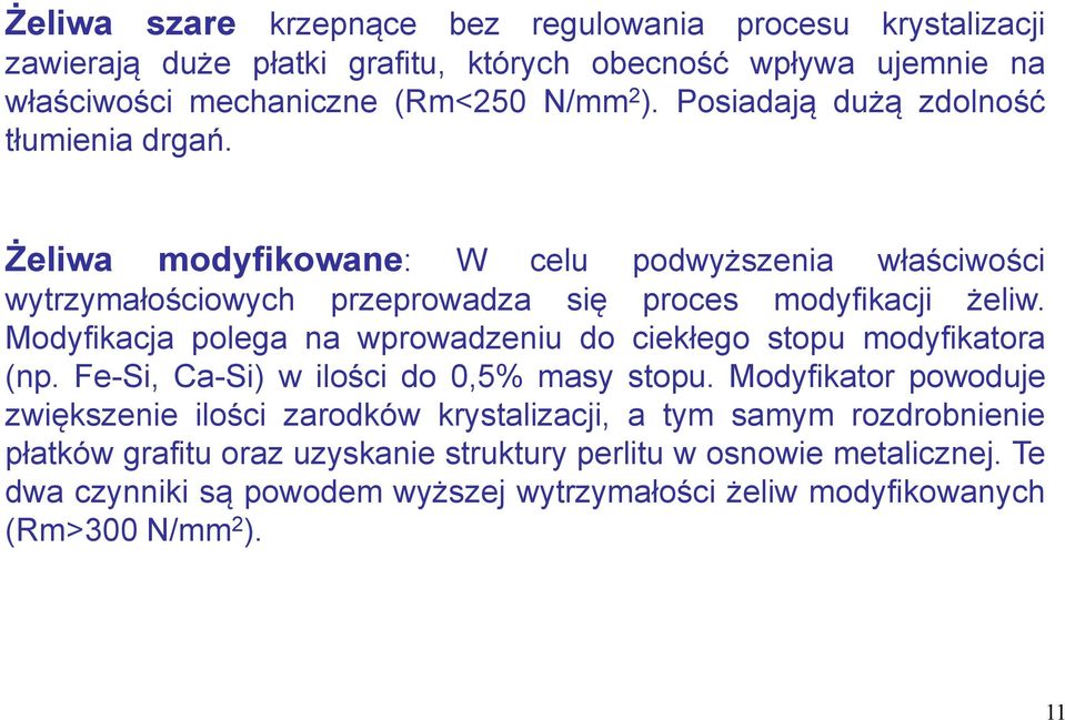 Modyfikacja polega na wprowadzeniu do ciekłego stopu modyfikatora (np. Fe-Si, Ca-Si) w ilości do 0,5% masy stopu.