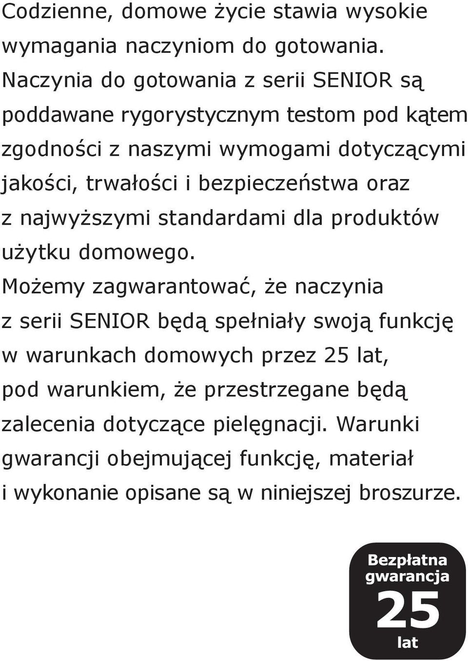 i bezpieczeństwa oraz z najwyższymi standardami dla produktów użytku domowego.