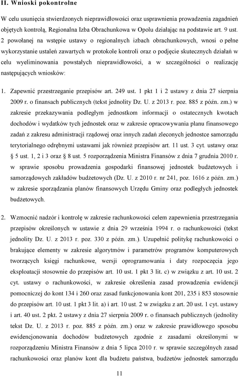 2 powołanej na wstępie ustawy o regionalnych izbach obrachunkowych, wnosi o pełne wykorzystanie ustaleń zawartych w protokole kontroli oraz o podjęcie skutecznych działań w celu wyeliminowania