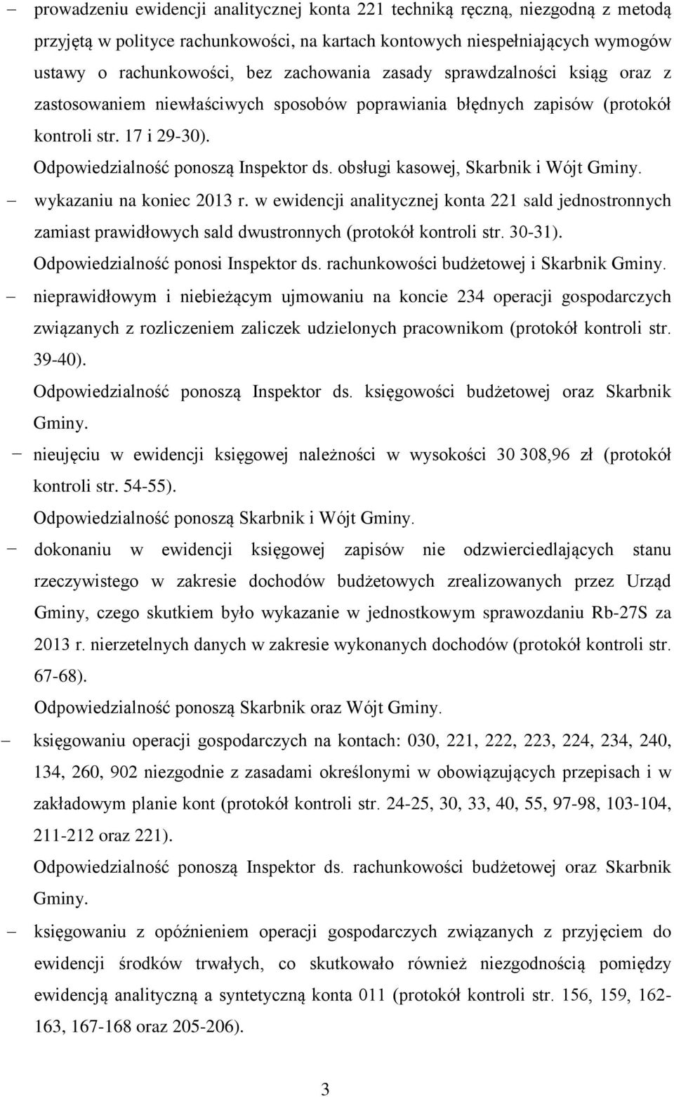 obsługi kasowej, Skarbnik i Wójt Gminy. wykazaniu na koniec 2013 r. w ewidencji analitycznej konta 221 sald jednostronnych zamiast prawidłowych sald dwustronnych (protokół kontroli str. 30-31).