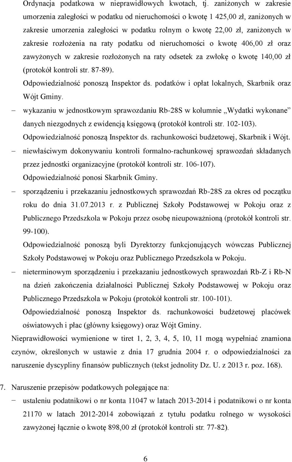 rozłożenia na raty podatku od nieruchomości o kwotę 406,00 zł oraz zawyżonych w zakresie rozłożonych na raty odsetek za zwłokę o kwotę 140,00 zł (protokół kontroli str. 87-89).