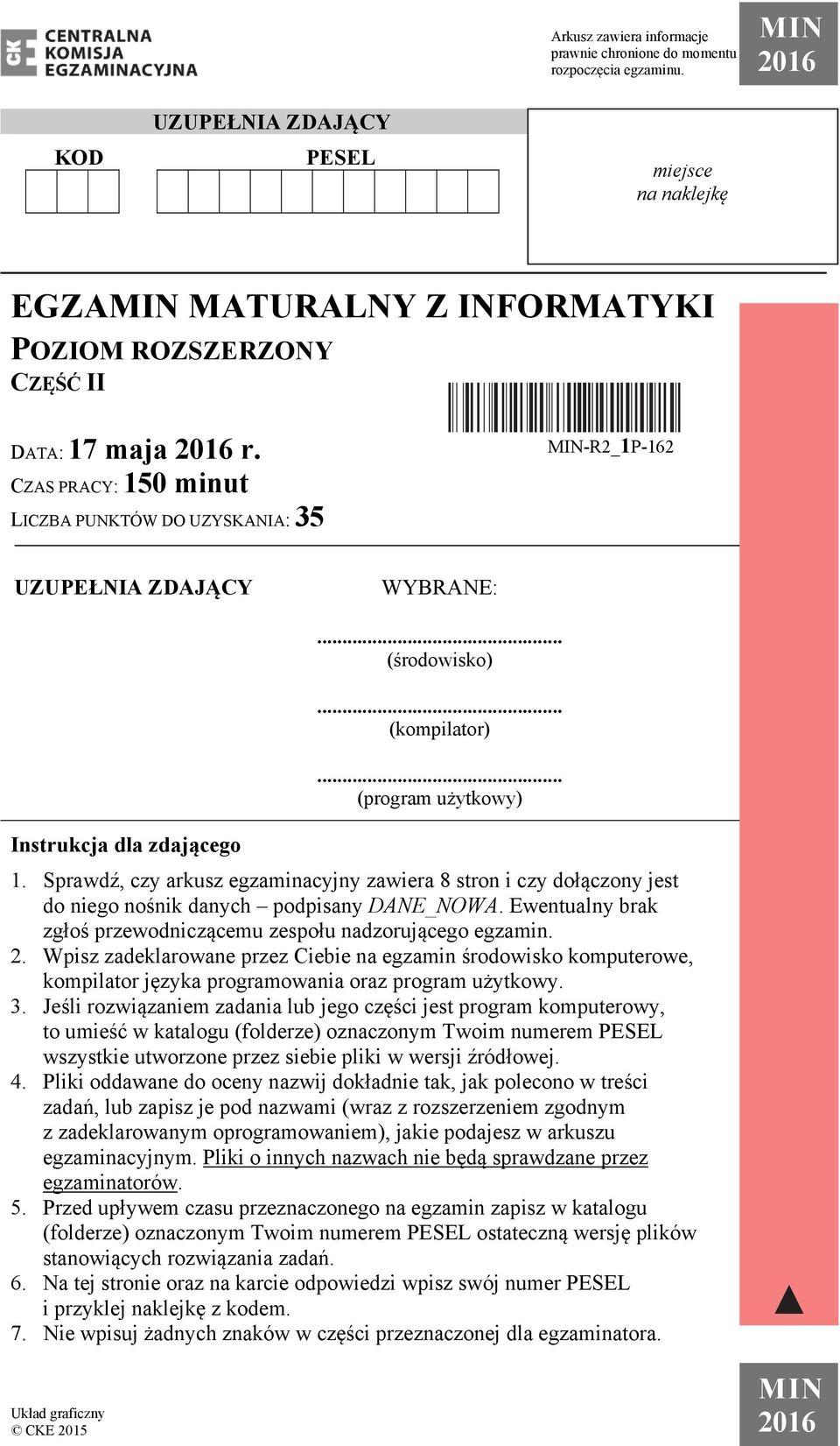 CZAS PRACY: 150 minut LICZBA PUNKTÓW DO UZYSKANIA: 35 MIN-R2_1P-162 UZUPEŁNIA ZDAJĄCY WYBRANE:... (środowisko)... (kompilator)... (program użytkowy) Instrukcja dla zdającego 1.