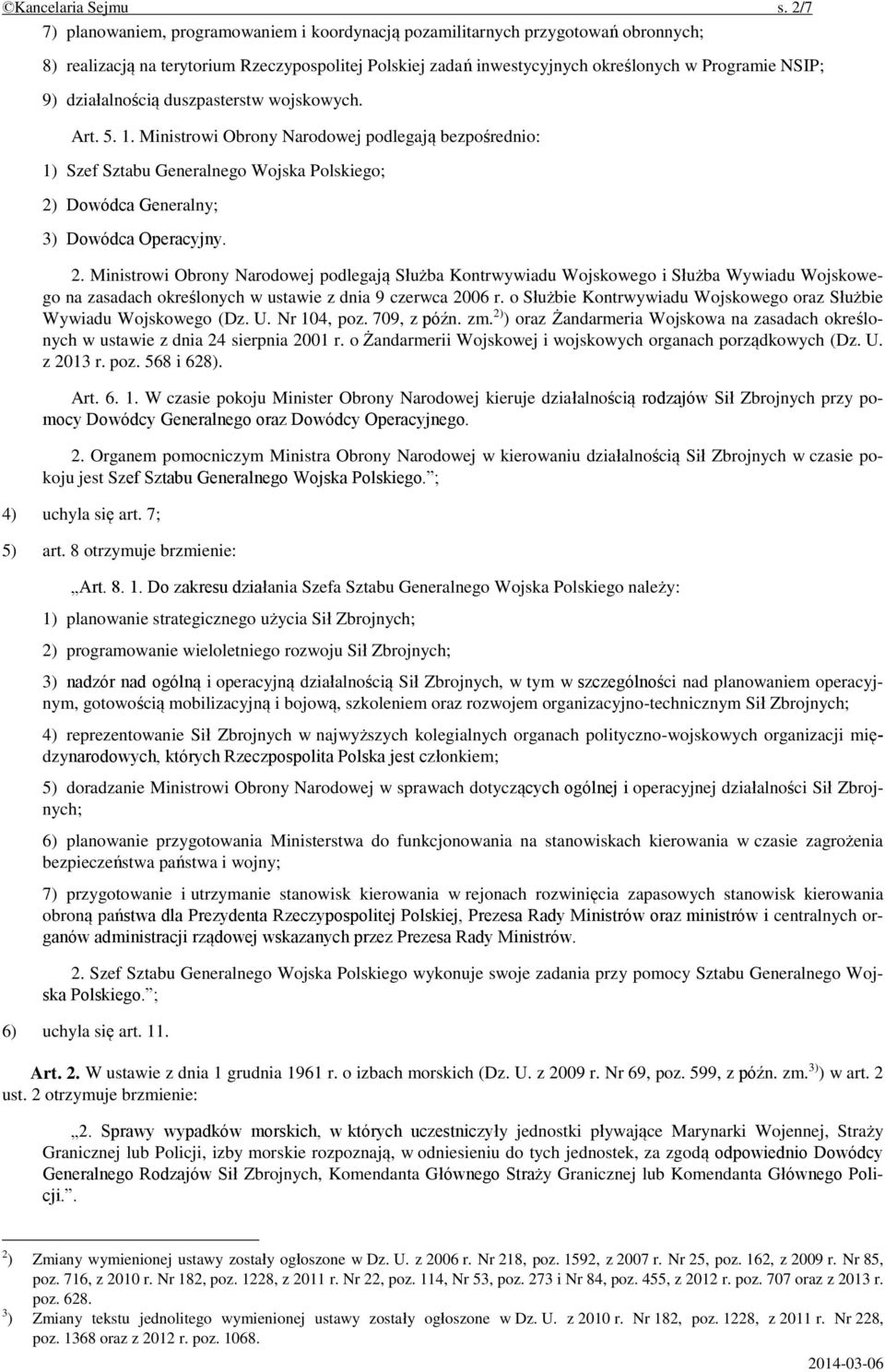 działalnością duszpasterstw wojskowych. Art. 5. 1. Ministrowi Obrony Narodowej podlegają bezpośrednio: 1) Szef Sztabu Generalnego Wojska Polskiego; 2)