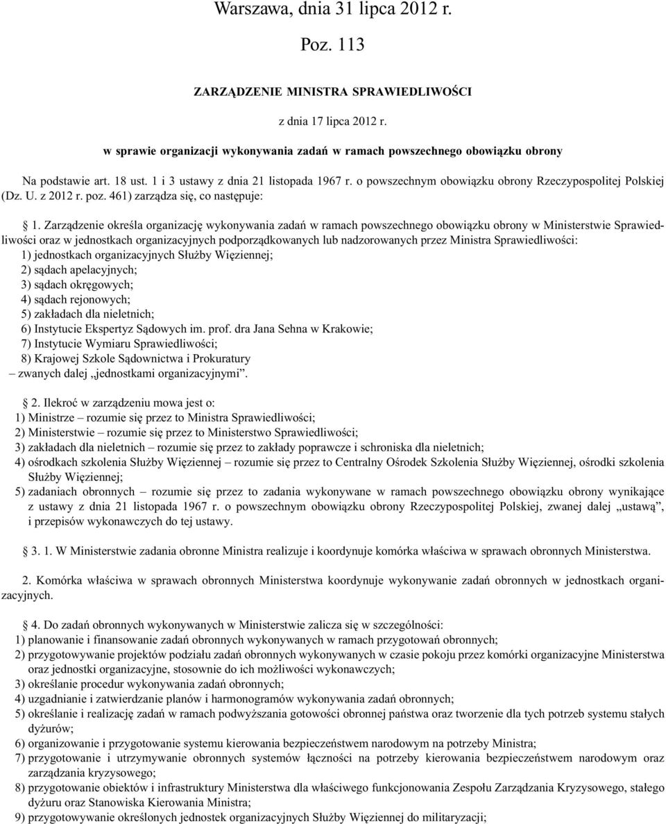 Zarządzenie określa organizację wykonywania zadań w ramach powszechnego obowiązku obrony w Ministerstwie Sprawiedliwości oraz w jednostkach organizacyjnych podporządkowanych lub nadzorowanych przez