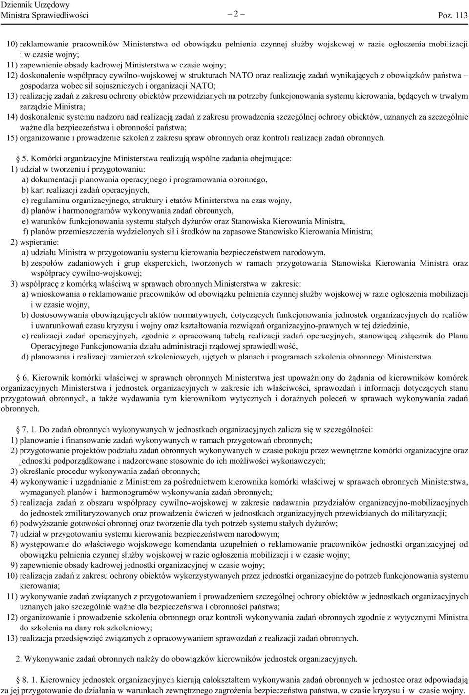 NATO; 13) realizację zadań z zakresu ochrony obiektów przewidzianych na potrzeby funkcjonowania systemu kierowania, będących w trwałym zarządzie Ministra; 14) doskonalenie systemu nadzoru nad