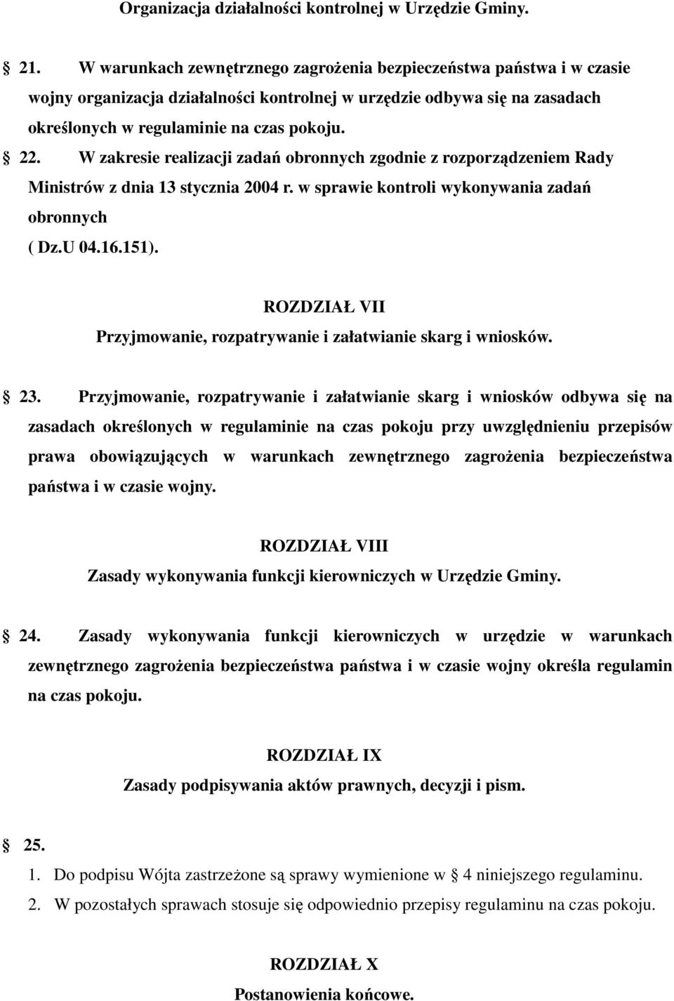 W zakresie realizacji zadań obronnych zgodnie z rozporządzeniem Rady Ministrów z dnia 13 stycznia 2004 r. w sprawie kontroli wykonywania zadań obronnych ( Dz.U 04.16.151).