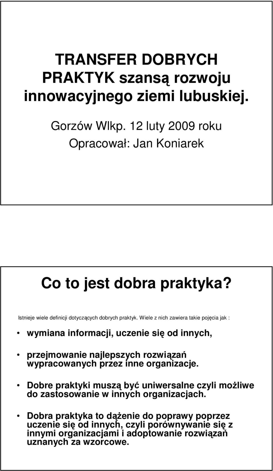 Wiele z nich zawiera takie pojęcia jak : wymiana informacji, uczenie się od innych, przejmowanie najlepszych rozwiązań wypracowanych przez inne