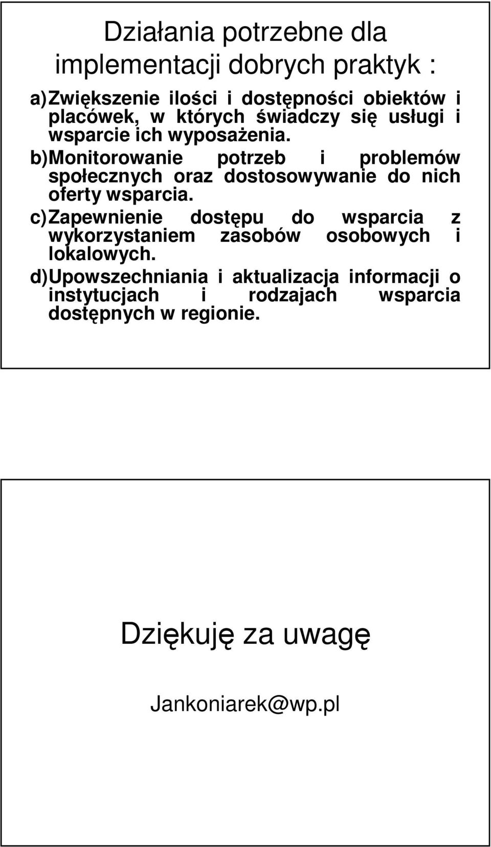 b)monitorowanie potrzeb i problemów społecznych oraz dostosowywanie do nich oferty wsparcia.
