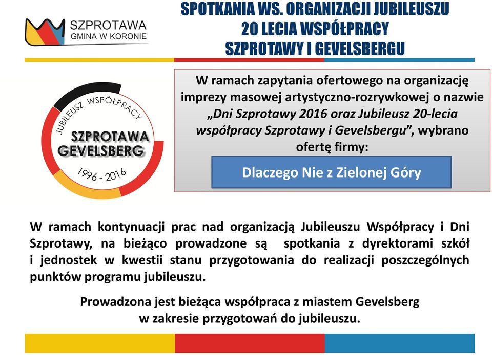 nazwie Dni Szprotawy 2016 oraz Jubileusz 20-lecia współpracy Szprotawy i Gevelsbergu, wybrano ofertę firmy: Dlaczego Nie z Zielonej Góry W ramach kontynuacji