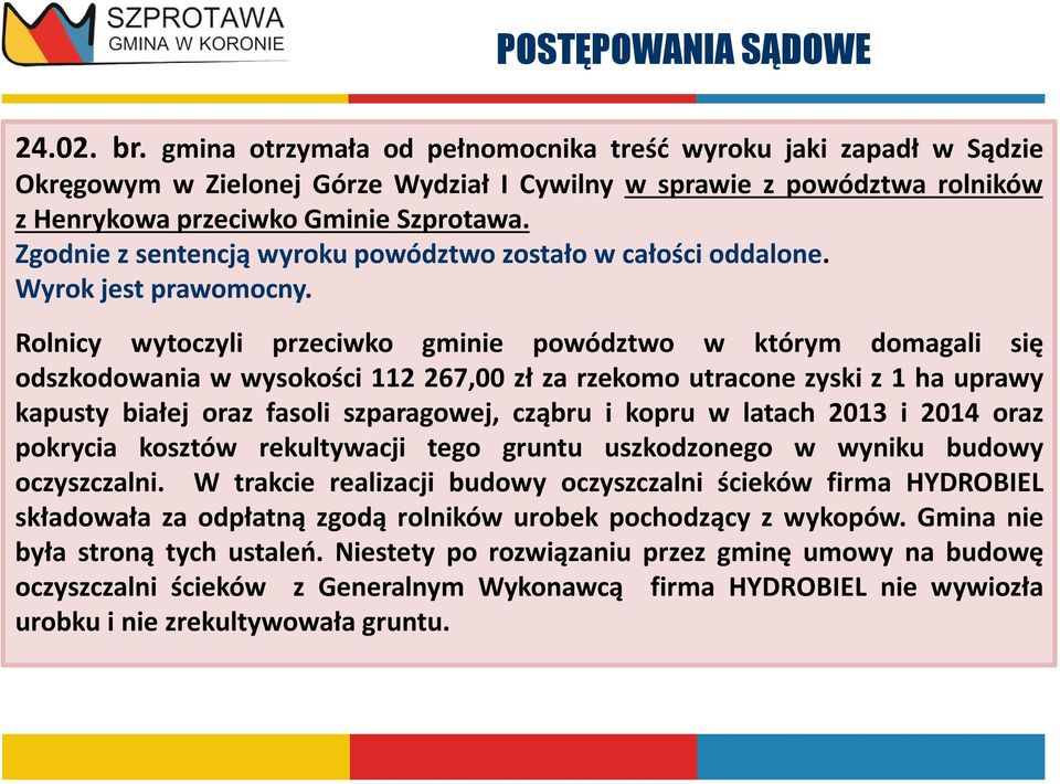 Zgodnie z sentencją wyroku powództwo zostało w całości oddalone. Wyrok jest prawomocny.