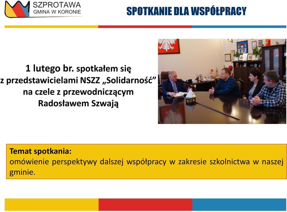 czele z przewodniczącym Radosławem Szwają Temat spotkania: