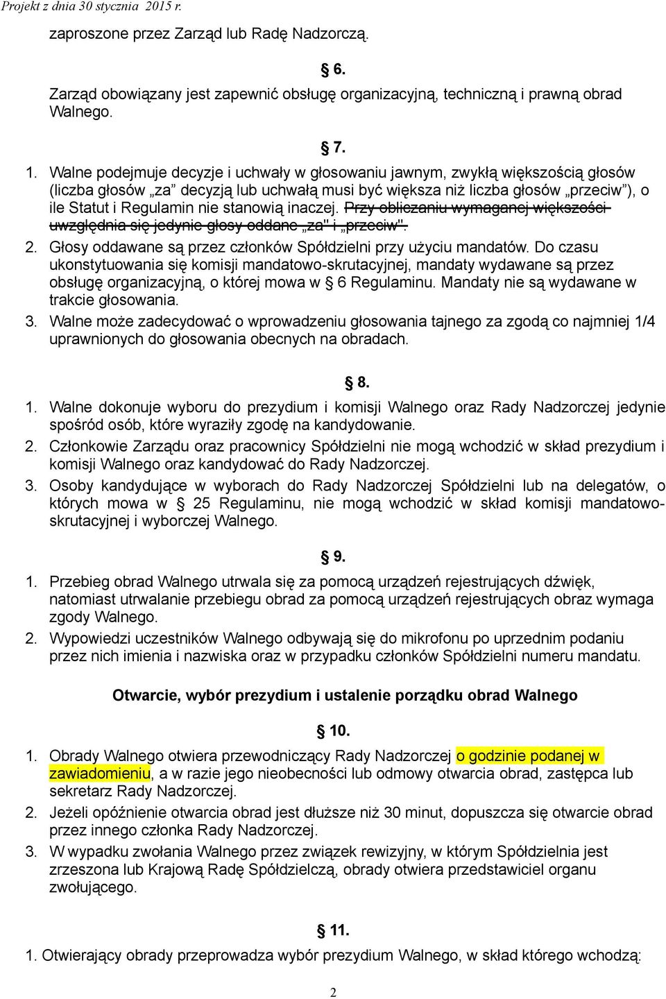 stanowią inaczej. Przy obliczaniu wymaganej większości uwzględnia się jedynie głosy oddane za" i przeciw". 2. Głosy oddawane są przez członków Spółdzielni przy użyciu mandatów.