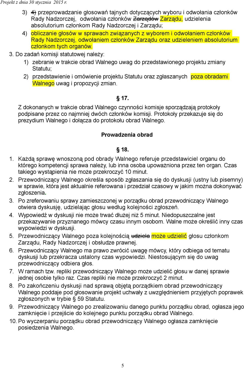 Do zadań komisji statutowej należy: 1) zebranie w trakcie obrad Walnego uwag do przedstawionego projektu zmiany Statutu; 2) przedstawienie i omówienie projektu Statutu oraz zgłaszanych poza obradami