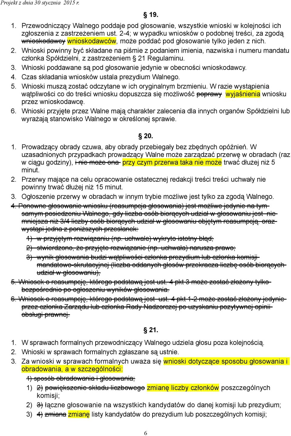 Wnioski powinny być składane na piśmie z podaniem imienia, nazwiska i numeru mandatu członka Spółdzielni, z zastrzeżeniem 21 Regulaminu. 3.
