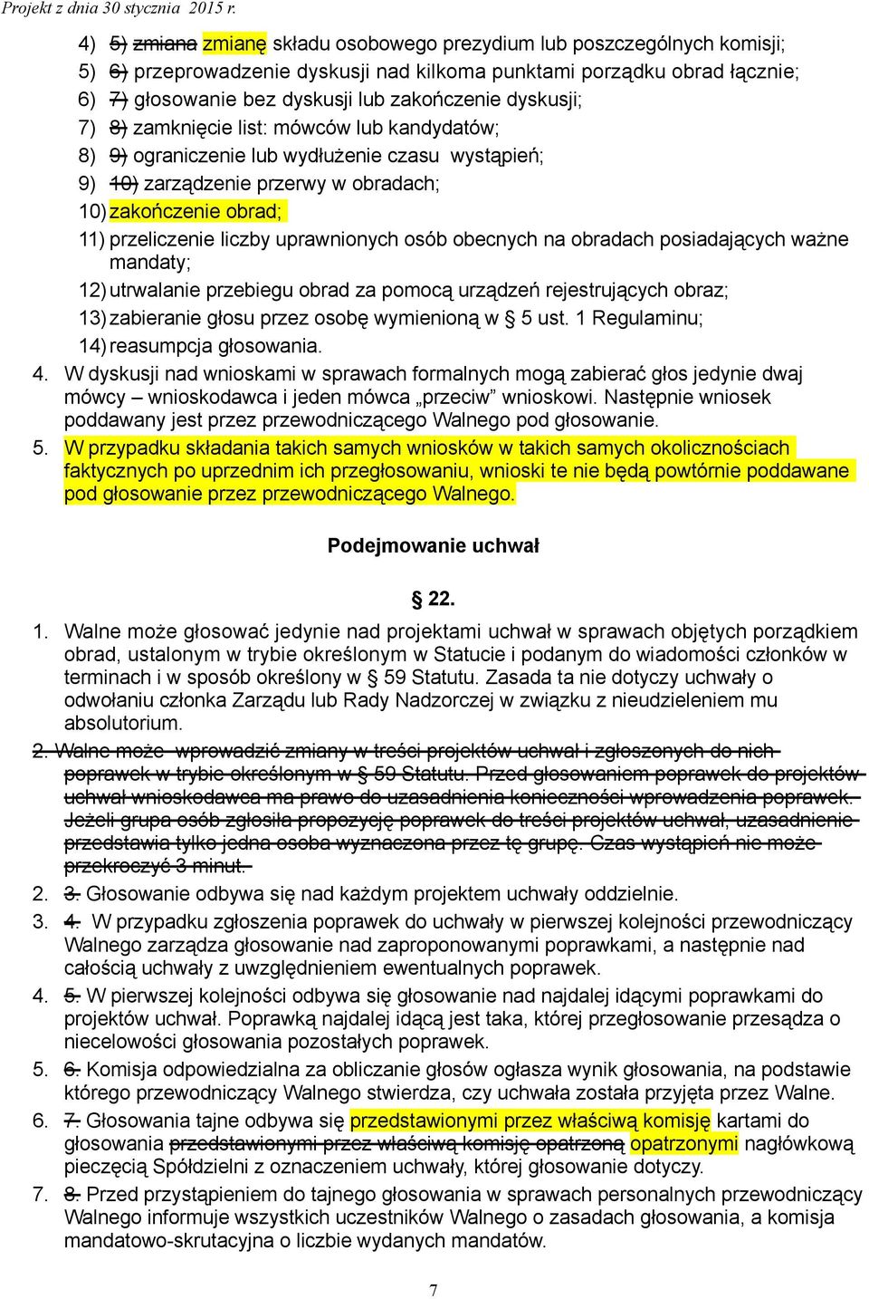 uprawnionych osób obecnych na obradach posiadających ważne mandaty; 12) utrwalanie przebiegu obrad za pomocą urządzeń rejestrujących obraz; 13) zabieranie głosu przez osobę wymienioną w 5 ust.