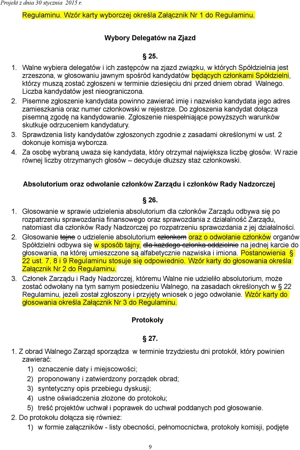 terminie dziesięciu dni przed dniem obrad Walnego. Liczba kandydatów jest nieograniczona. 2.