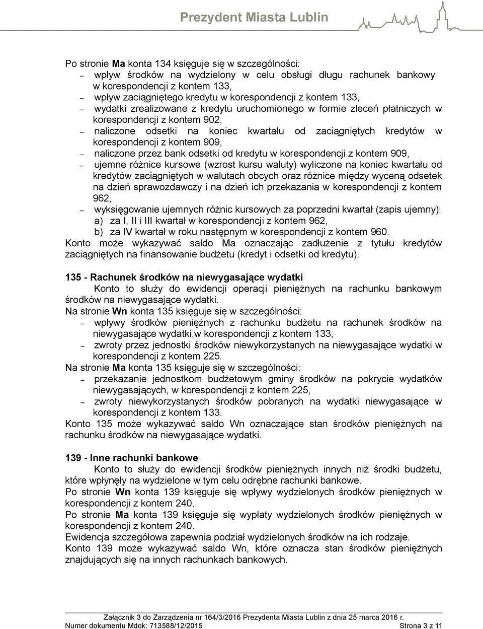 kontem 909, naliczone przez bank odsetki od kredytu w korespondencji z kontem 909, ujemne różnice kursowe (wzrost kursu waluty) wyliczone na koniec kwartału od kredytów zaciągniętych w walutach