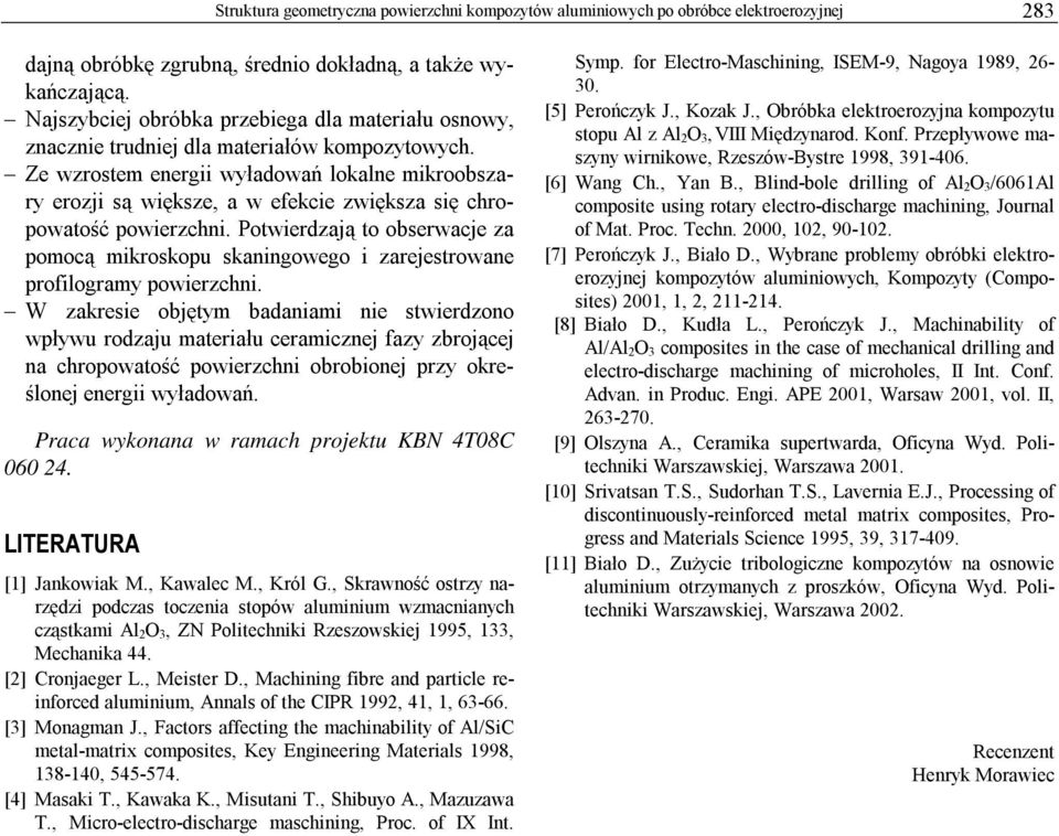 Ze wzrostem energii wyładowań lokalne mikroobszary erozji są większe, a w efekcie zwiększa się chropowatość powierzchni.