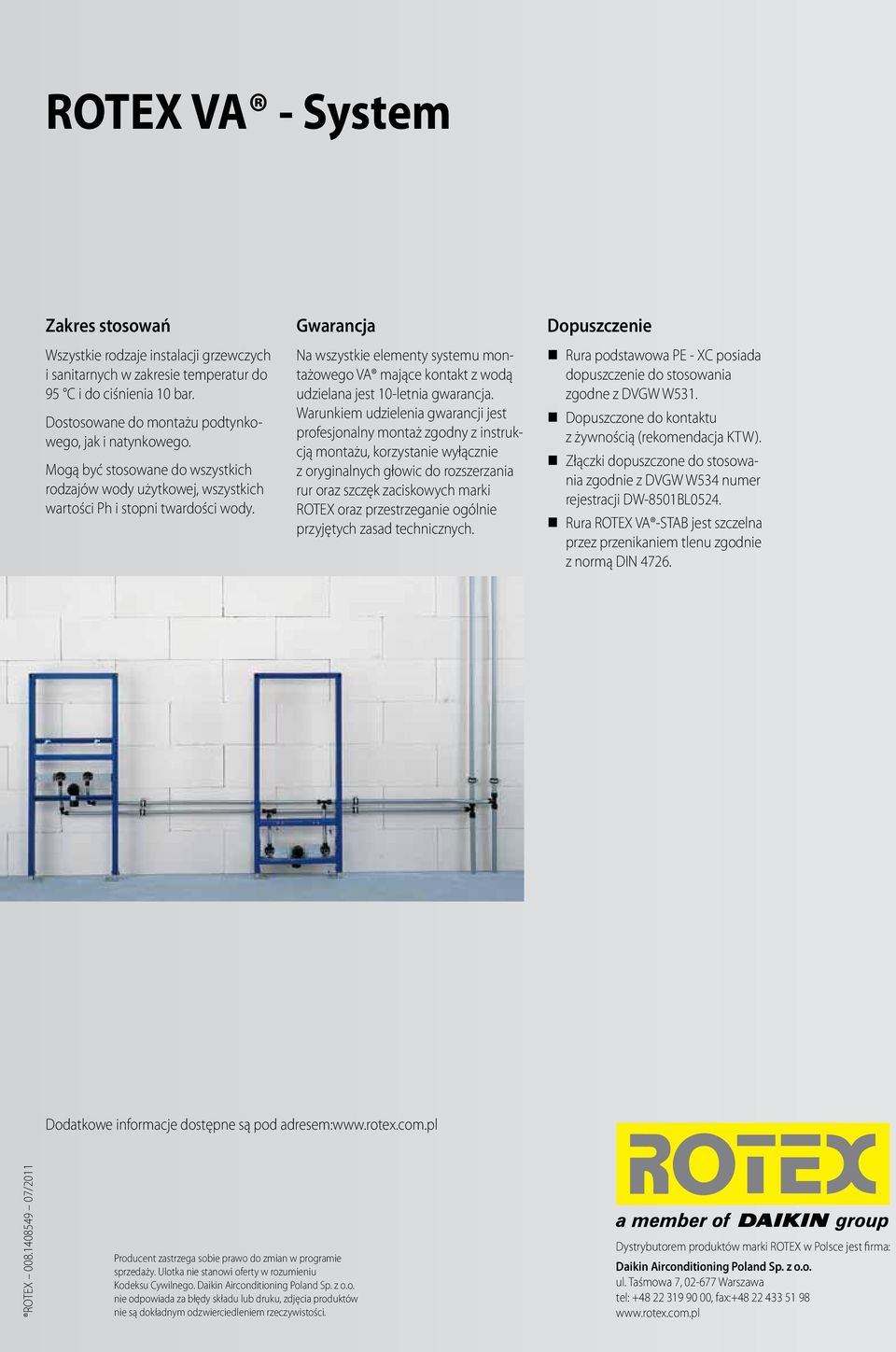 Gwarancja Na wszystkie elementy systemu montażowego VA mające kontakt z wodą udzielana jest 10-letnia gwarancja.