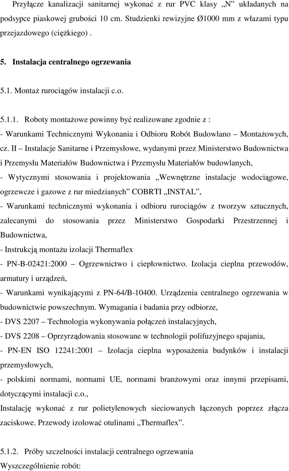 II Instalacje Sanitarne i Przemysłowe, wydanymi przez Ministerstwo Budownictwa i Przemysłu Materiałów Budownictwa i Przemysłu Materiałów budowlanych, - Wytycznymi stosowania i projektowania