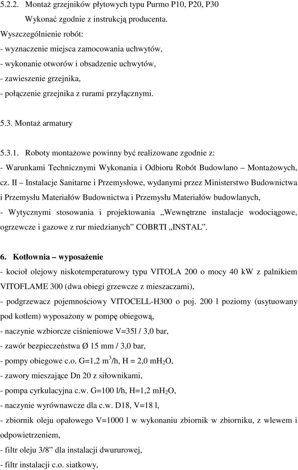 MontaŜ armatury 5.3.1. Roboty montaŝowe powinny być realizowane zgodnie z: cz.