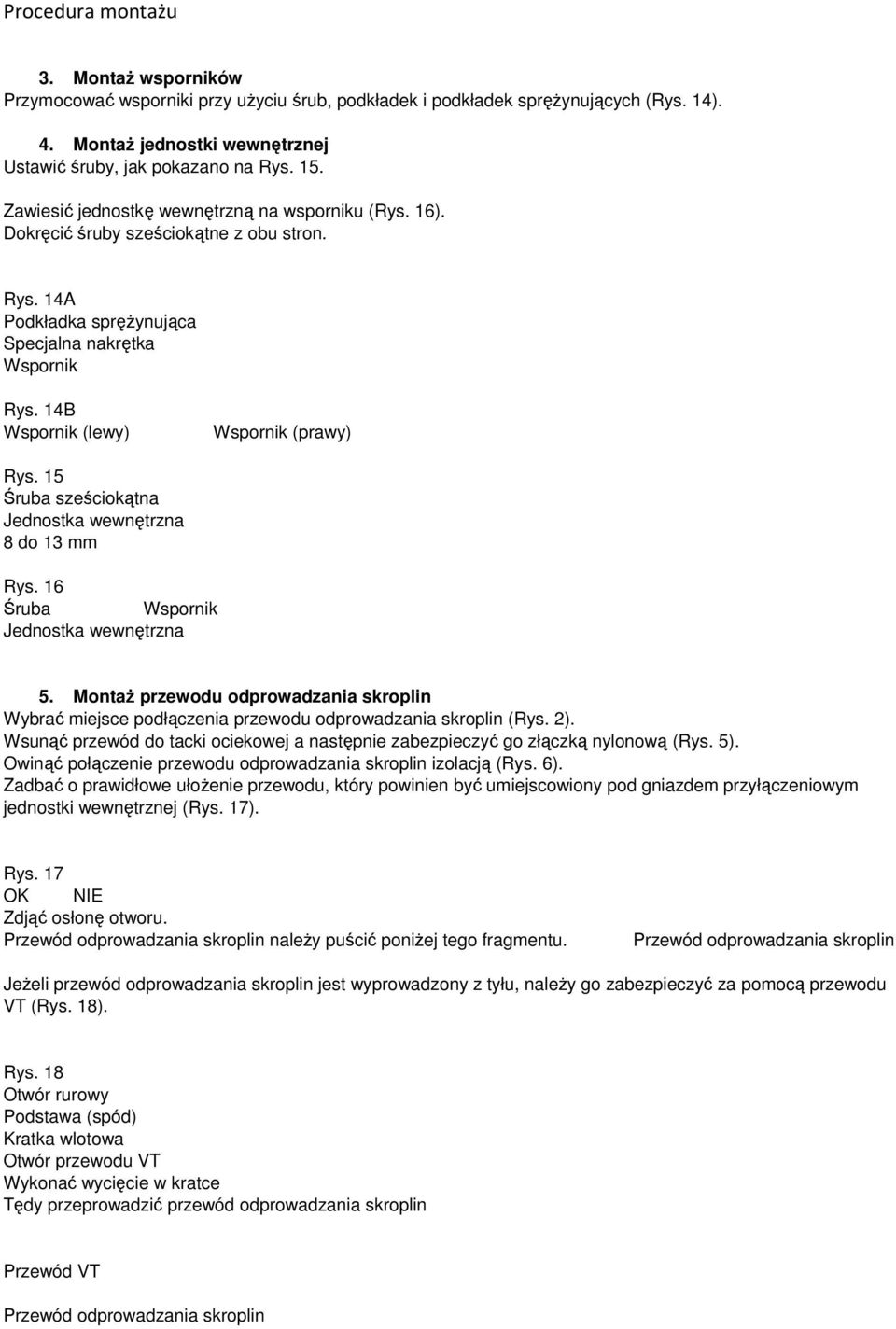 14B Wspornik (lewy) Wspornik (prawy) Rys. 15 Śruba sześciokątna Jednostka wewnętrzna 8 do 13 mm Rys. 16 Śruba Wspornik Jednostka wewnętrzna 5.