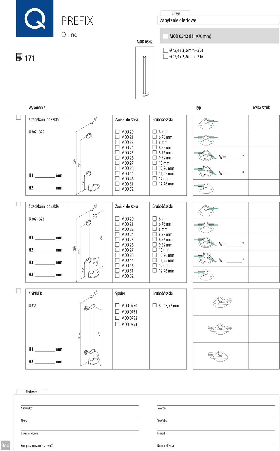 zaciskami do szkła Zaciski do szkła Grubość szkła 302-326 3: mm 4: mm 970 2 1 3 4 MOD 20 MOD 21  SPIDE Spider Grubość szkła 333 MOD 0750 MOD 0751 MOD 0752 MOD 0753