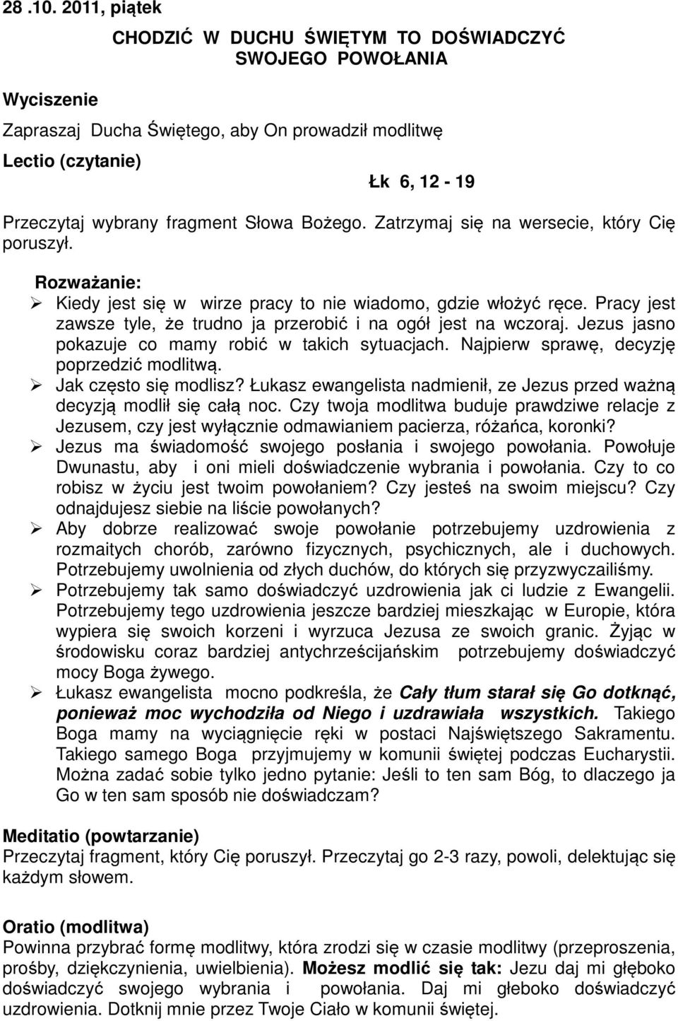 Łukasz ewangelista nadmienił, ze Jezus przed ważną decyzją modlił się całą noc. Czy twoja modlitwa buduje prawdziwe relacje z Jezusem, czy jest wyłącznie odmawianiem pacierza, różańca, koronki?