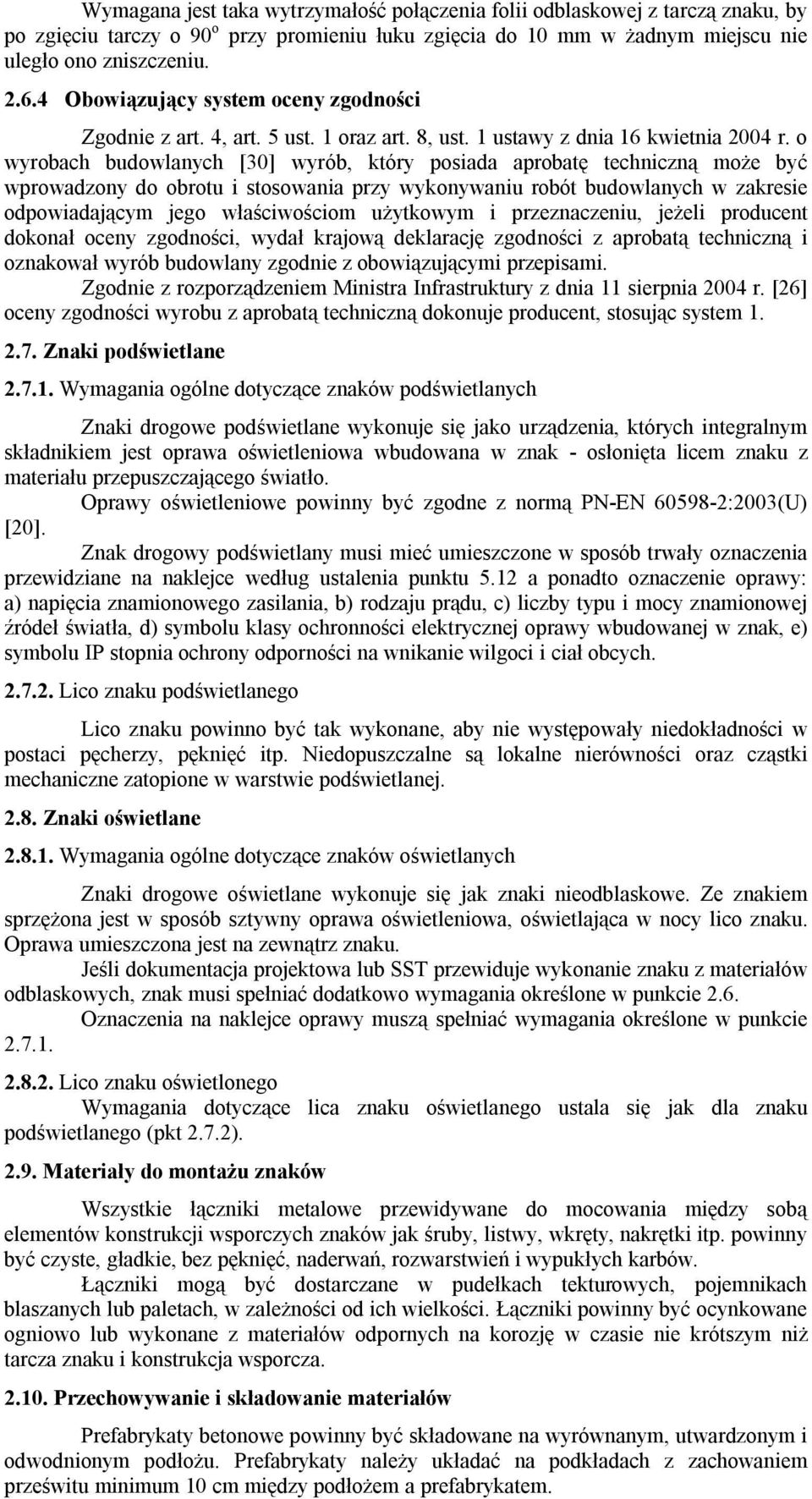 o wyrobach budowlanych [30] wyrób, który posiada aprobatę techniczną może być wprowadzony do obrotu i stosowania przy wykonywaniu robót budowlanych w zakresie odpowiadającym jego właściwościom