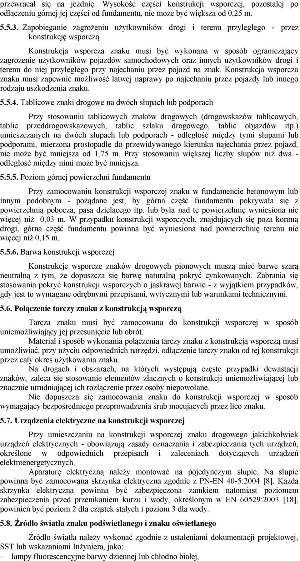 samochodowych oraz innych użytkowników drogi i terenu do niej przyległego przy najechaniu przez pojazd na znak.
