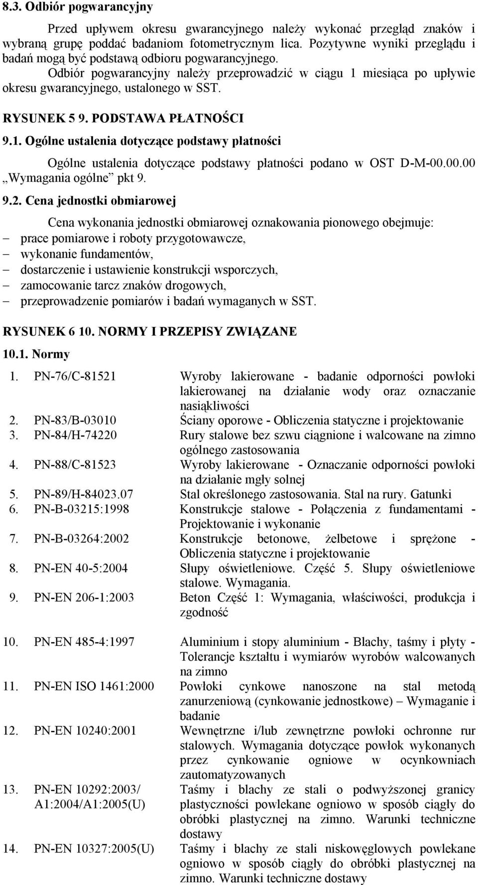 RYSUNEK 5 9. PODSTAWA PŁATNOŚCI 9.1. Ogólne ustalenia dotyczące podstawy płatności Ogólne ustalenia dotyczące podstawy płatności podano w OST D-M-00.00.00 Wymagania ogólne pkt 9. 9.2.