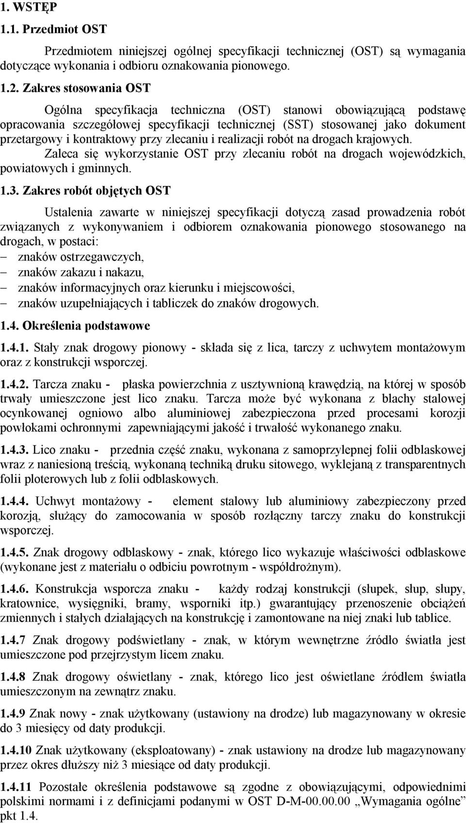 przy zlecaniu i realizacji robót na drogach krajowych. Zaleca się wykorzystanie OST przy zlecaniu robót na drogach wojewódzkich, powiatowych i gminnych. 1.3.
