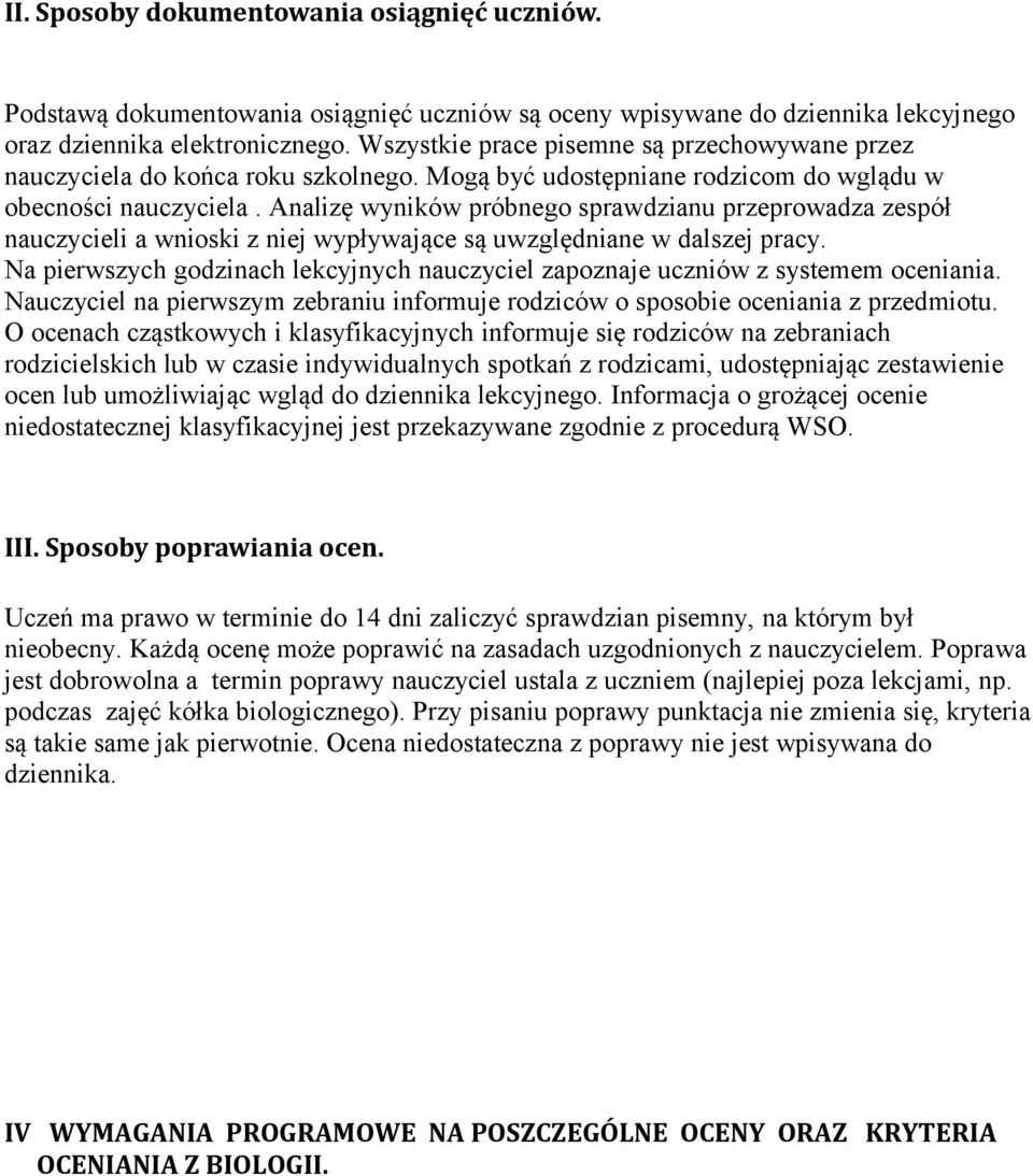 Analizę wyników próbnego sprawdzianu przeprowadza zespół nauczycieli a wnioski z niej wypływające są uwzględniane w dalszej pracy.