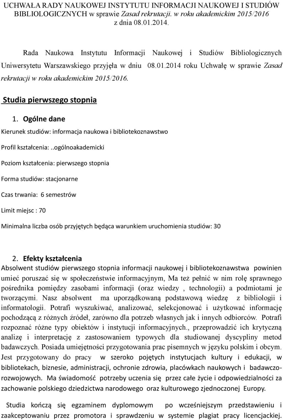 Studia pierwszego stopnia 1. Ogólne dane Kierunek studiów: informacja naukowa i bibliotekoznawstwo Profil kształcenia:.