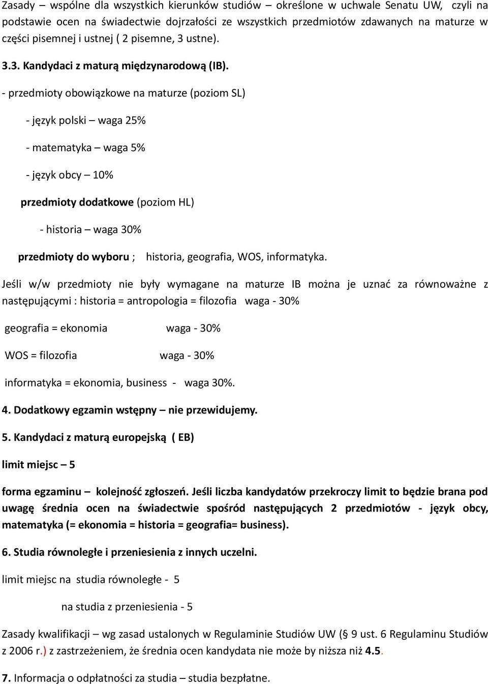 - przedmioty obowiązkowe na maturze (poziom SL) - język polski waga 25% - matematyka waga 5% - język obcy 10% przedmioty dodatkowe (poziom HL) - historia waga 30% przedmioty do wyboru ; historia,