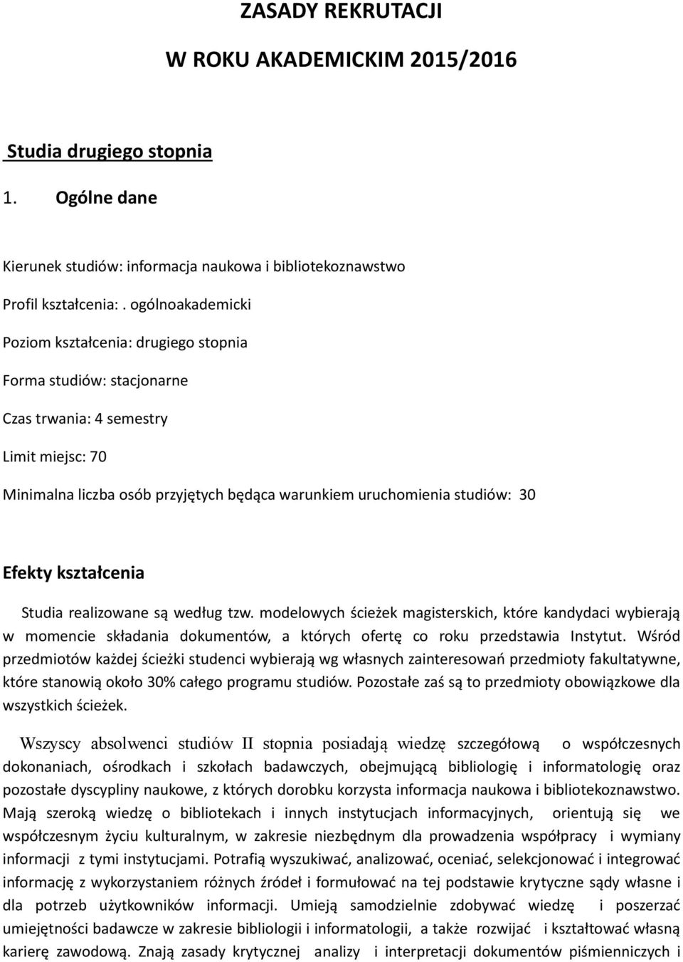 Efekty kształcenia Studia realizowane są według tzw. modelowych ścieżek magisterskich, które kandydaci wybierają w momencie składania dokumentów, a których ofertę co roku przedstawia Instytut.