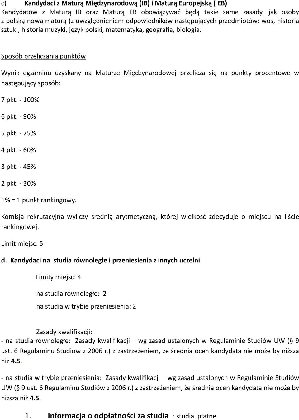 Sposób przeliczania punktów Wynik egzaminu uzyskany na Maturze Międzynarodowej przelicza się na punkty procentowe w następujący sposób: 7 pkt. - 100% 6 pkt. - 90% 5 pkt. - 75% 4 pkt. - 60% 3 pkt.