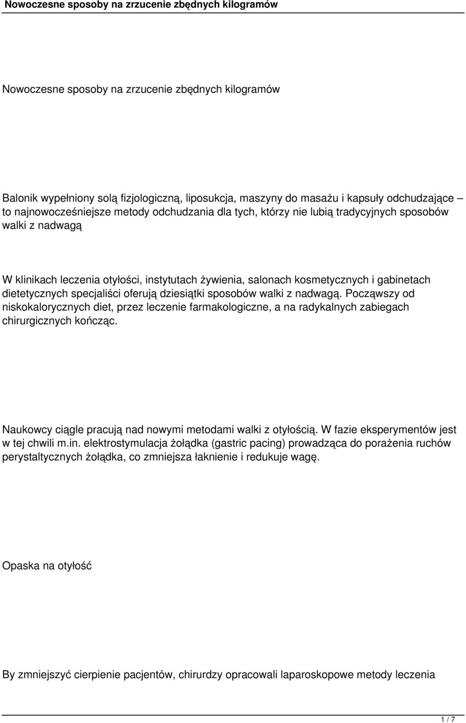 walki z nadwagą. Począwszy od niskokalorycznych diet, przez leczenie farmakologiczne, a na radykalnych zabiegach chirurgicznych kończąc. Naukowcy ciągle pracują nad nowymi metodami walki z otyłością.