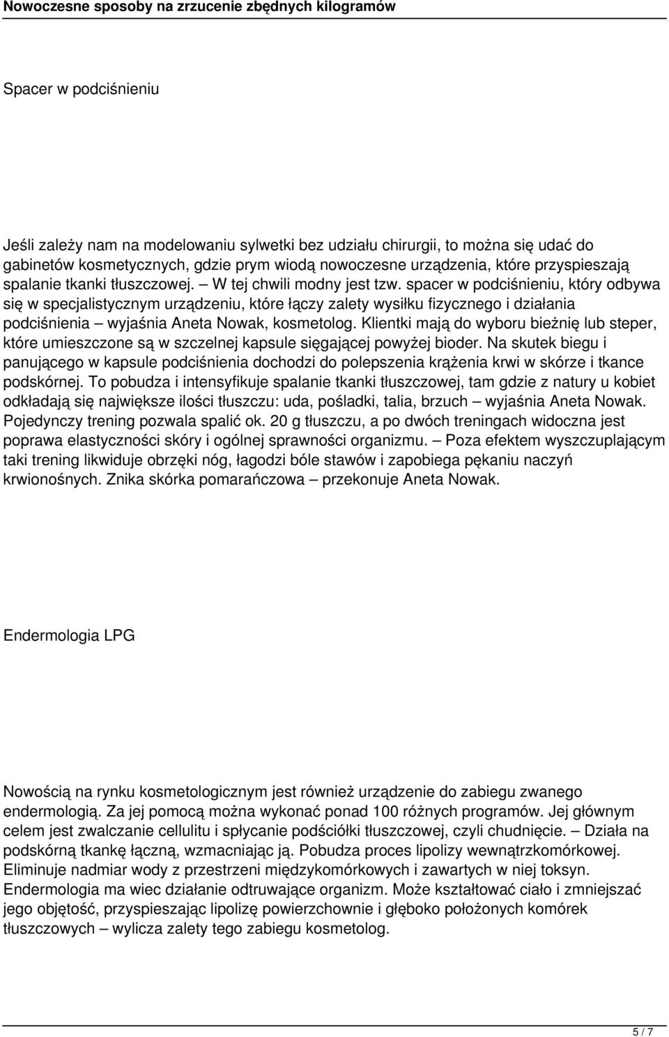 spacer w podciśnieniu, który odbywa się w specjalistycznym urządzeniu, które łączy zalety wysiłku fizycznego i działania podciśnienia wyjaśnia Aneta Nowak, kosmetolog.