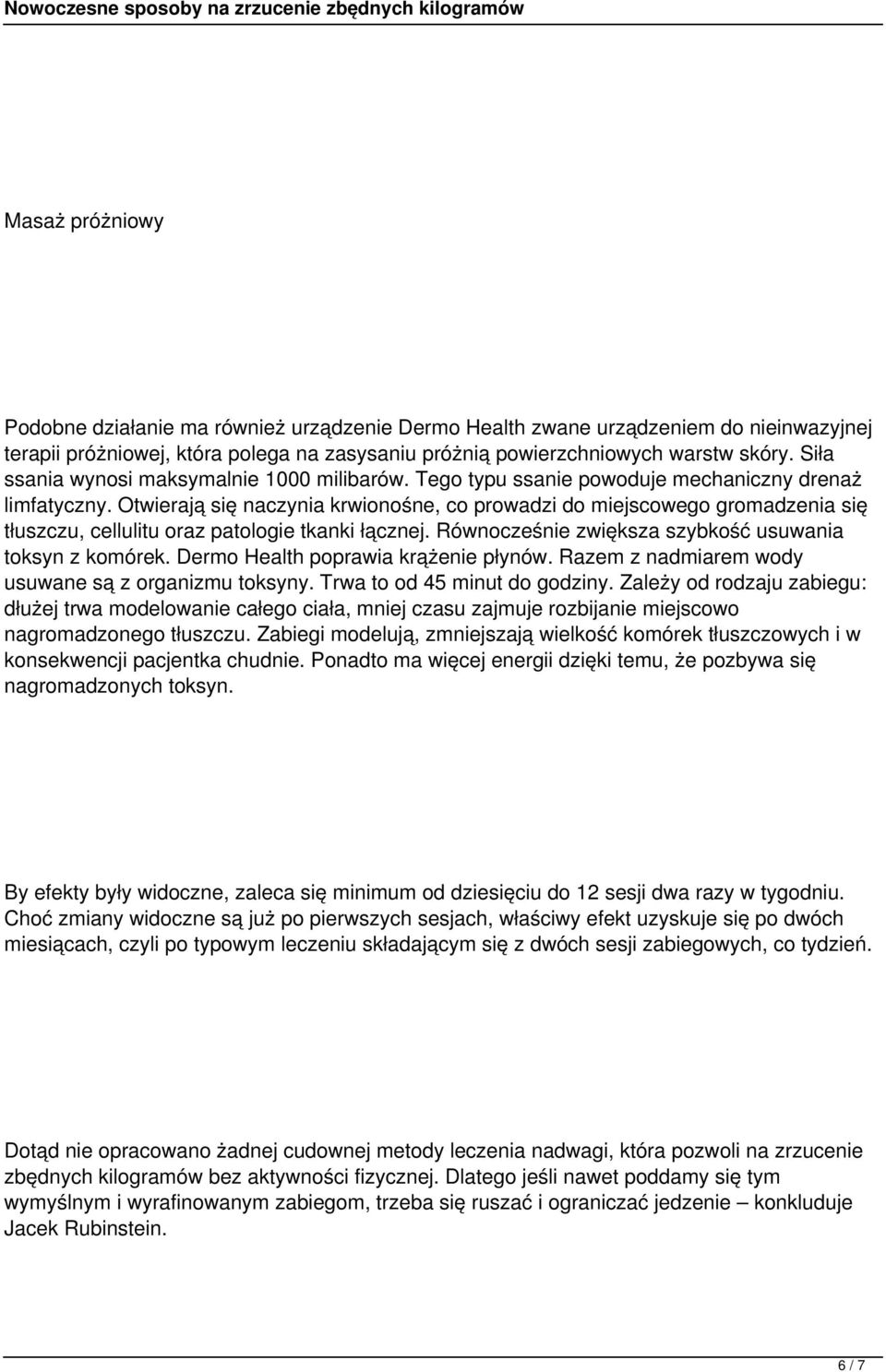 Otwierają się naczynia krwionośne, co prowadzi do miejscowego gromadzenia się tłuszczu, cellulitu oraz patologie tkanki łącznej. Równocześnie zwiększa szybkość usuwania toksyn z komórek.