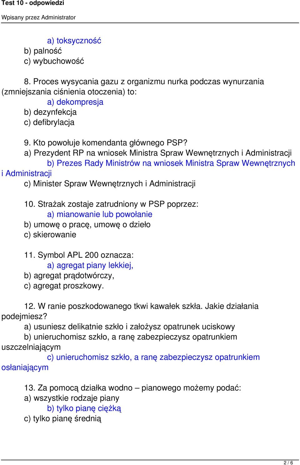a) Prezydent RP na wniosek Ministra Spraw Wewnętrznych i Administracji b) Prezes Rady Ministrów na wniosek Ministra Spraw Wewnętrznych i Administracji c) Minister Spraw Wewnętrznych i Administracji
