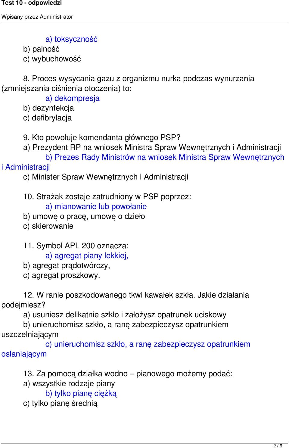 a) Prezydent RP na wniosek Ministra Spraw Wewnętrznych i Administracji b) Prezes Rady Ministrów na wniosek Ministra Spraw Wewnętrznych i Administracji c) Minister Spraw Wewnętrznych i Administracji