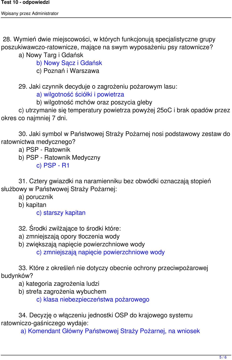 Jaki czynnik decyduje o zagrożeniu pożarowym lasu: a) wilgotność ściółki i powietrza b) wilgotność mchów oraz poszycia gleby c) utrzymanie się temperatury powietrza powyżej 25oC i brak opadów przez