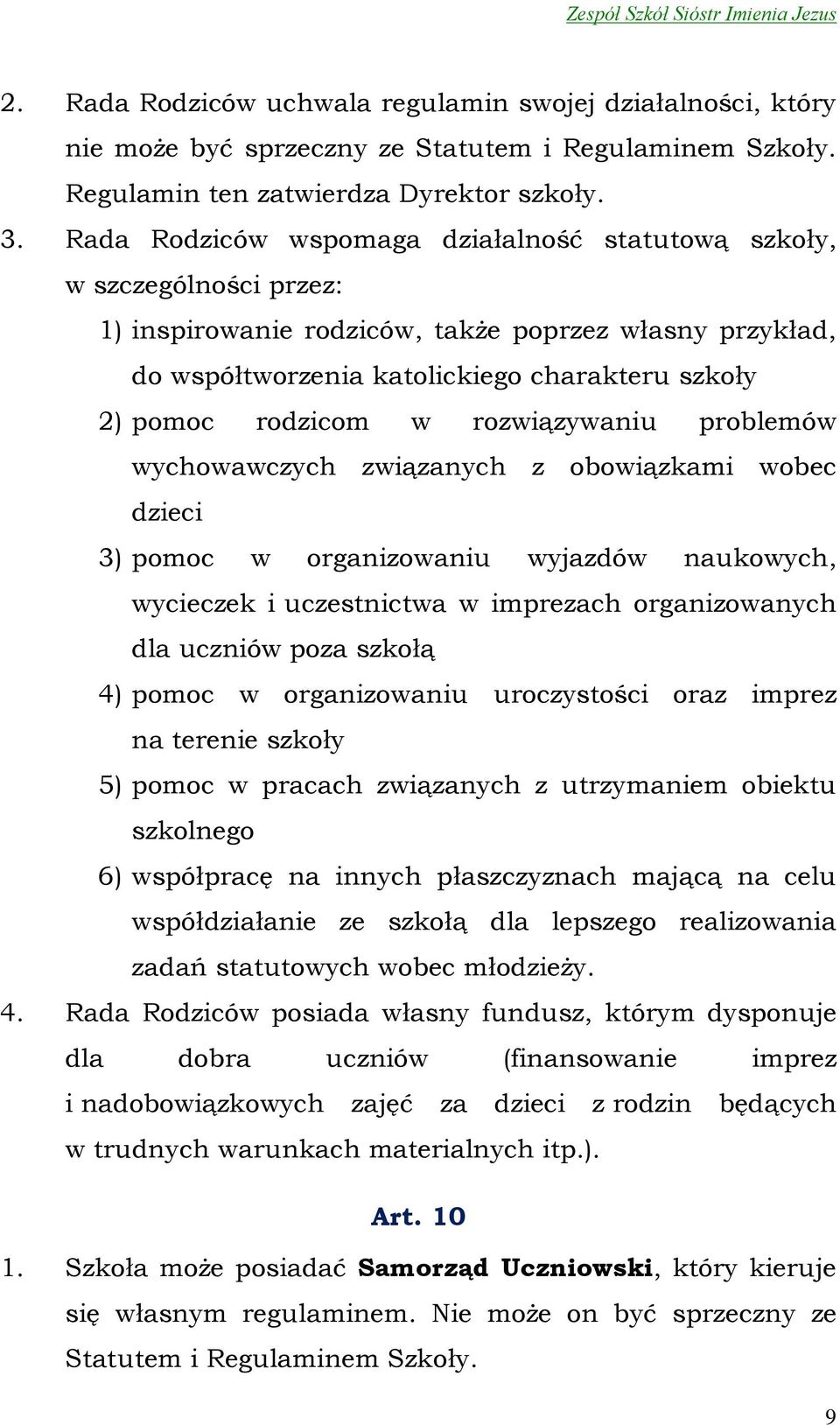 w rozwiązywaniu problemów wychowawczych związanych z obowiązkami wobec dzieci 3) pomoc w organizowaniu wyjazdów naukowych, wycieczek i uczestnictwa w imprezach organizowanych dla uczniów poza szkołą