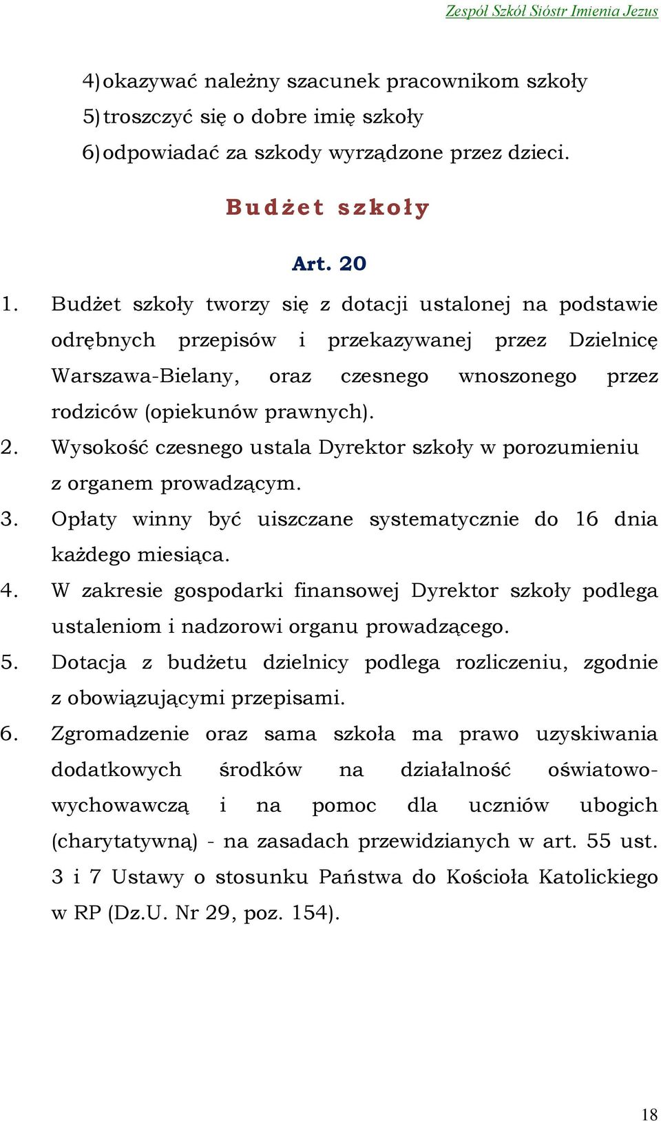 Wysokość czesnego ustala Dyrektor szkoły w porozumieniu z organem prowadzącym. 3. Opłaty winny być uiszczane systematycznie do 16 dnia każdego miesiąca. 4.