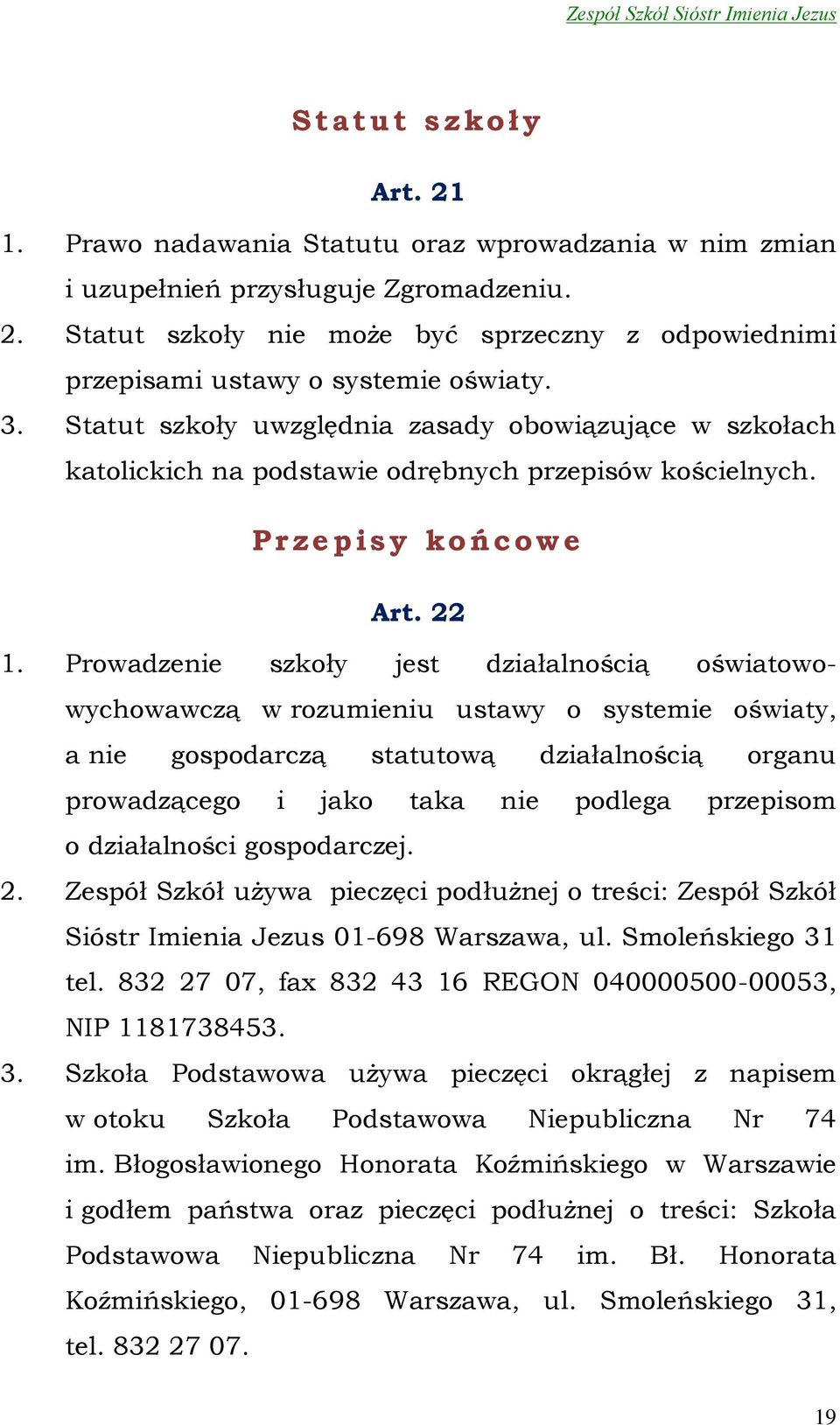 Prowadzenie szkoły jest działalnością oświatowowychowawczą w rozumieniu ustawy o systemie oświaty, a nie gospodarczą statutową działalnością organu prowadzącego i jako taka nie podlega przepisom o