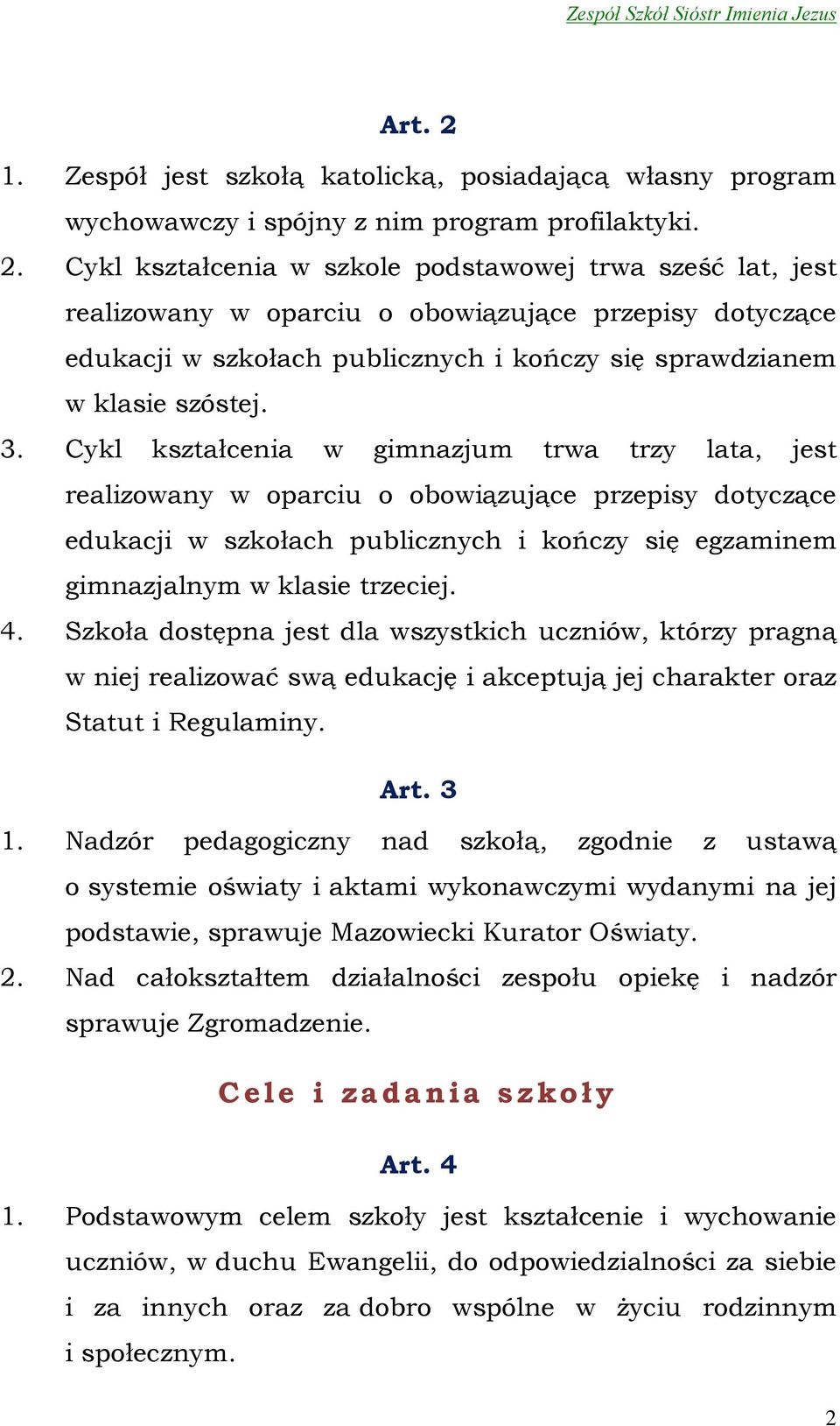 Szkoła dostępna jest dla wszystkich uczniów, którzy pragną w niej realizować swą edukację i akceptują jej charakter oraz Statut i Regulaminy. Art. 3 1.